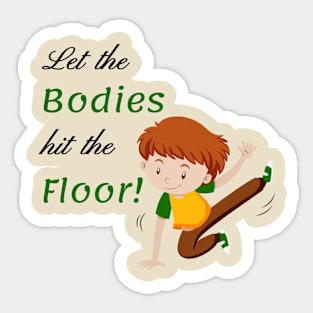 Let the bodies hit the Floor Sticker